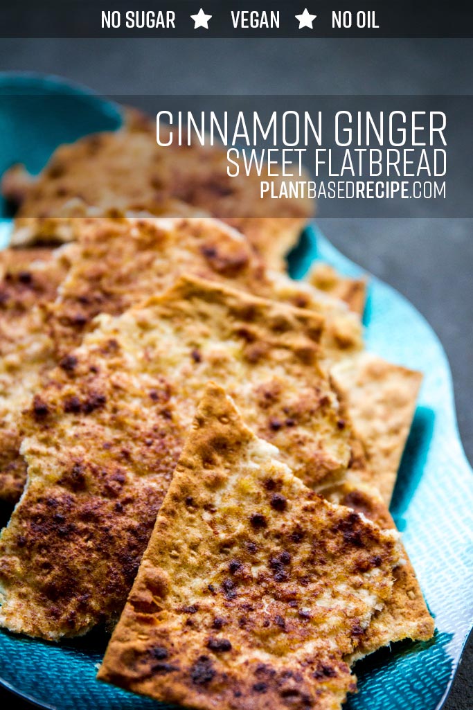Cinnamon Ginger Sweet Dessert Flatbread (vegan, no oil, no sugar