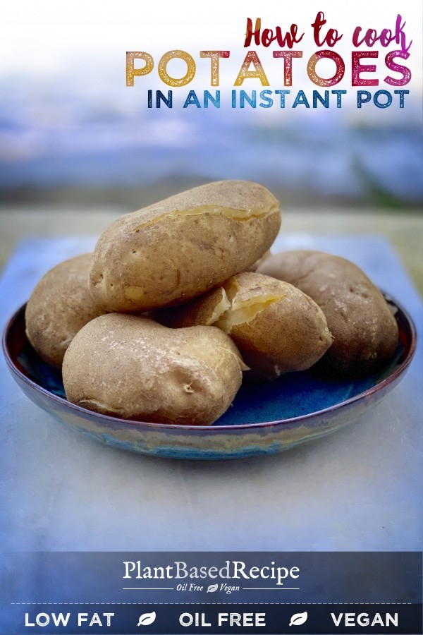 How to cook potatoes using the Instant Pot. #InstantPot #Potatoes #Vegan #PlantBasedRecipes